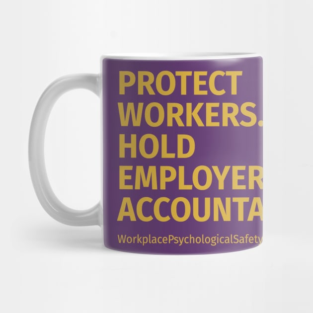 Protect workers. Hold employers accountable. by Workplace Psychological Safety Act